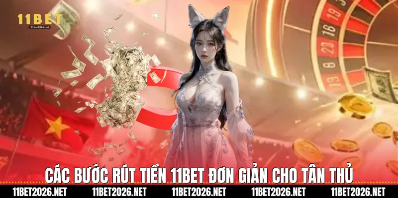 Các bước Rút tiền 11bet đơn giản cho tân thủ