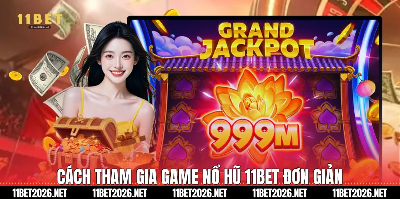 Cách tham gia game nổ hũ 11Bet đơn giản