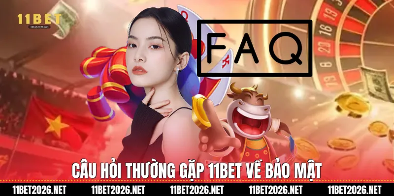 Câu Hỏi Thường Gặp 11Bet về bảo mật
