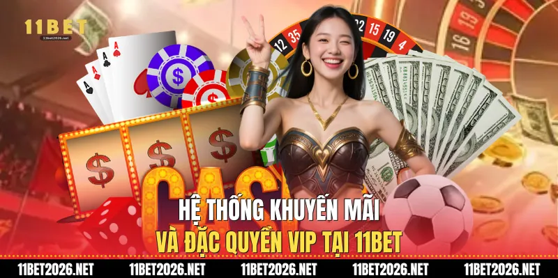 Hệ thống khuyến mãi và đặc quyền VIP tại 11Bet